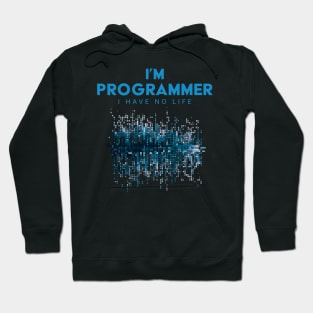 I'm A Programmer I Have No Life Hoodie